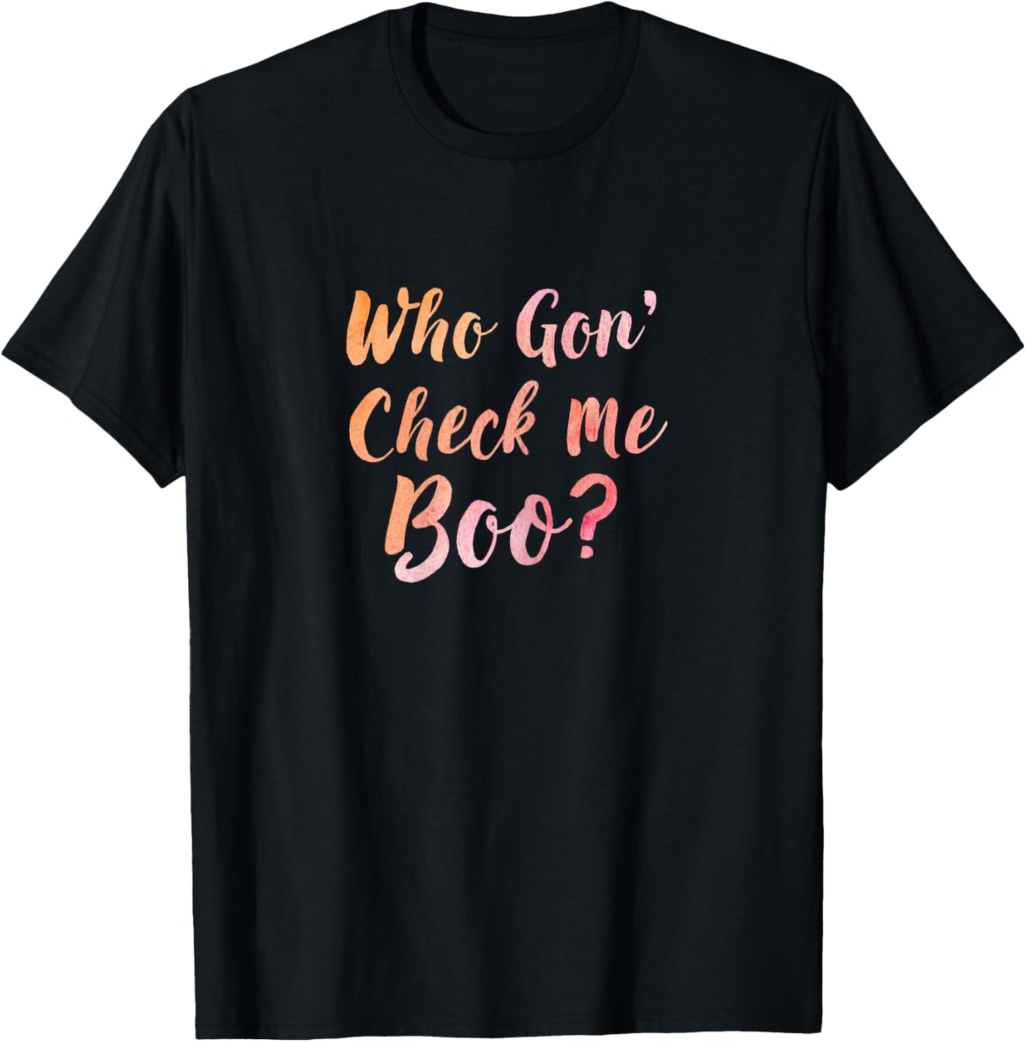 Who Gon' Gonna Check Me Boo - Funny T-Shirt - T-Shirt | Black