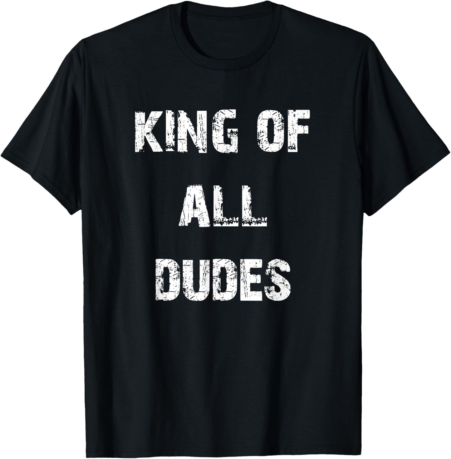 King of All Dudes Funny T-Shirt - T-Shirt | Black