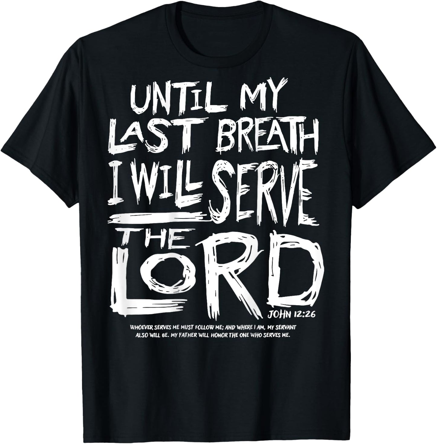 Until My Last Breath I Will Serve The Lord (on back) T-Shirt - T-Shirt | Black