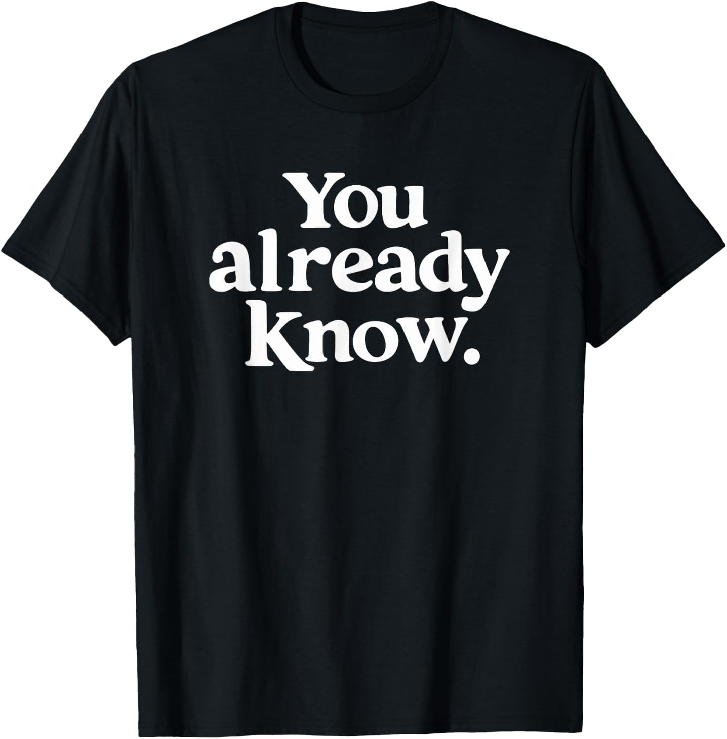 You Already Know T-Shirt - T-Shirt | Black