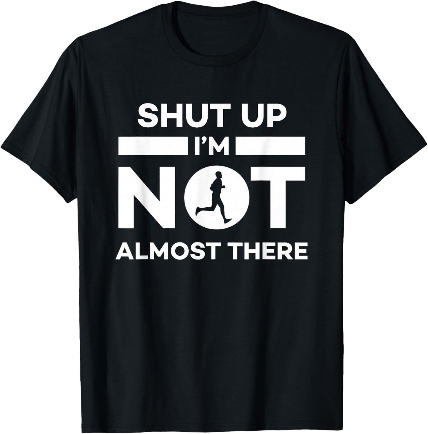 Shut Up I'm Not Almost There Running T-Shirt - T-Shirt | Black