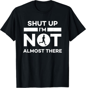 Shut Up I'm Not Almost There Running T-Shirt - T-Shirt | Black
