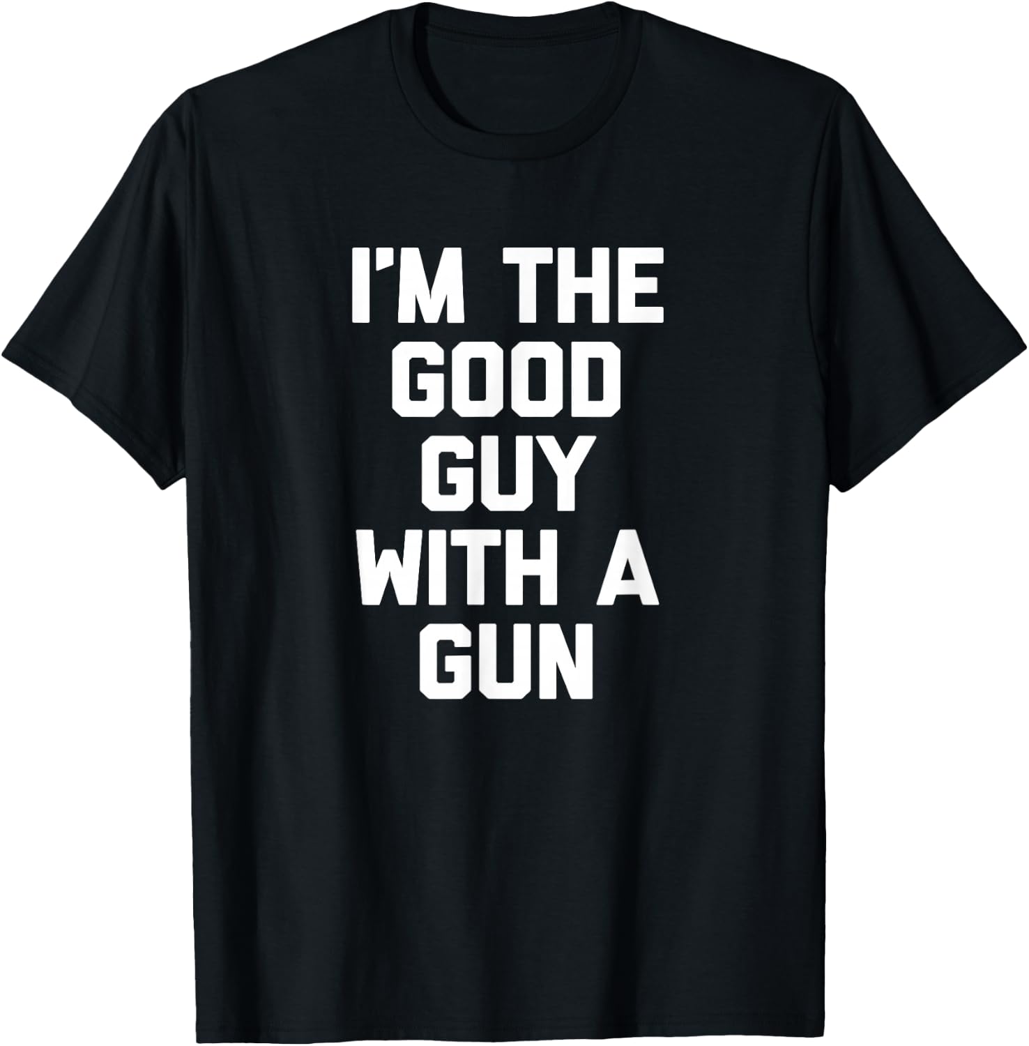 I'm The Good Guy With A Gun funny saying sarcastic T-Shirt - T-Shirt | Black