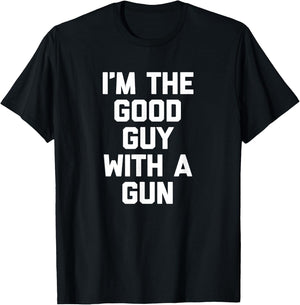 I'm The Good Guy With A Gun funny saying sarcastic T-Shirt - T-Shirt | Black
