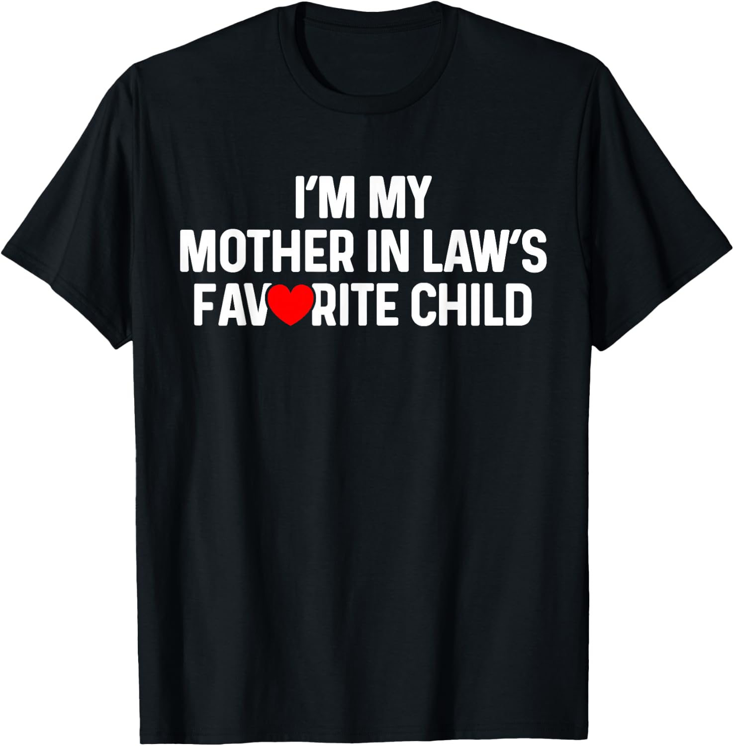 I'm My Mother in Law's Favorite Child Funny Daughter in Law T-Shirt - T-Shirt | Black