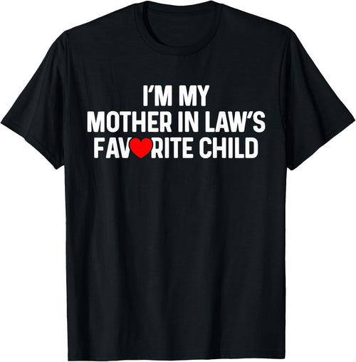 I'm My Mother in Law's Favorite Child Funny Daughter in Law