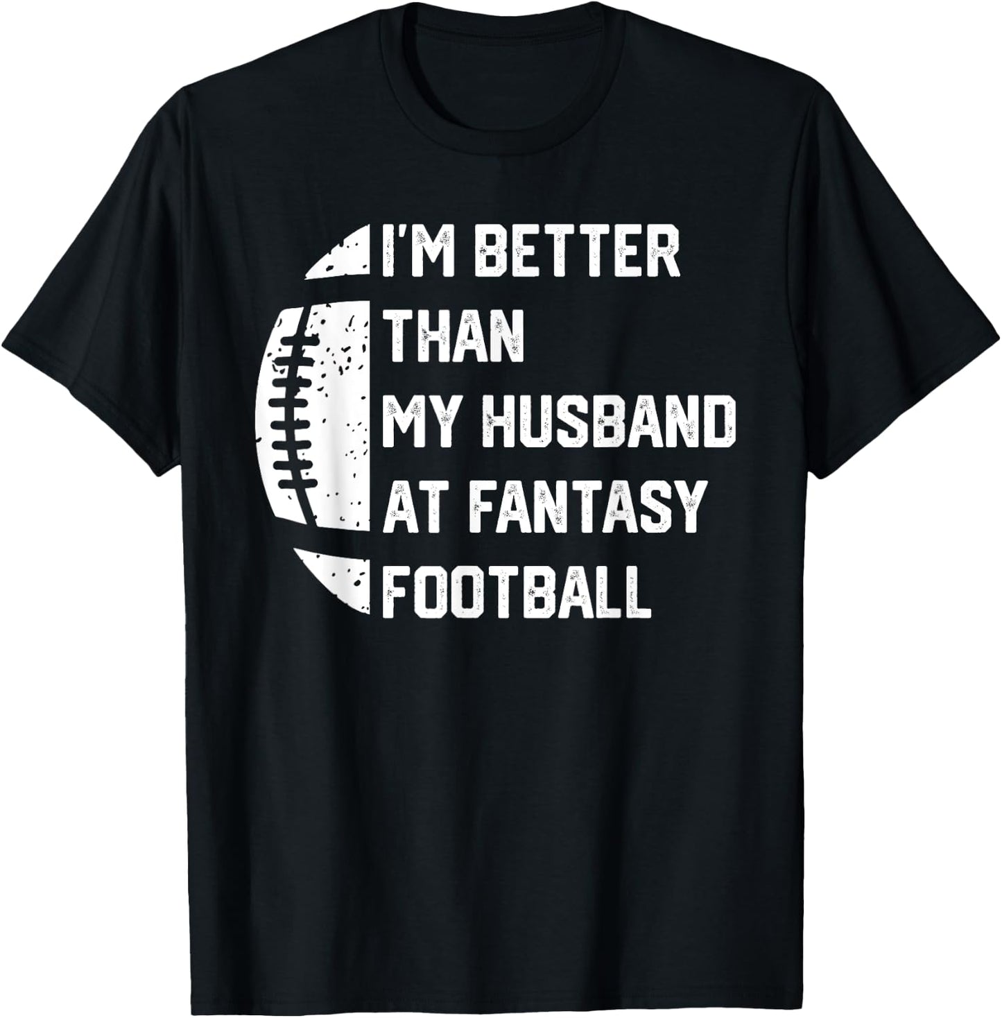 I'm Better Than My Husband At Fantasy Football T-Shirt - T-Shirt | Black
