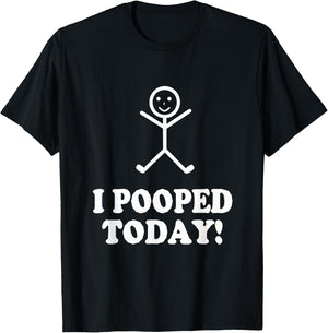 I Pooped Today Funny Sarcastic Saying T-Shirt - T-Shirt | Black