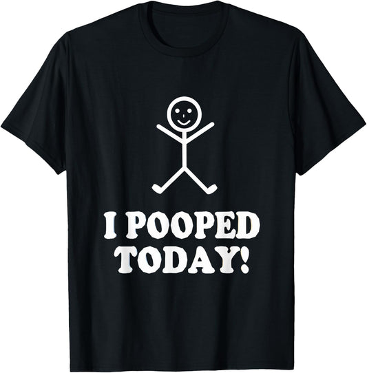I Pooped Today Funny Sarcastic Saying T-Shirt - T-Shirt | Black