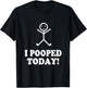 I Pooped Today Funny Sarcastic Saying T-Shirt - T-Shirt | Black