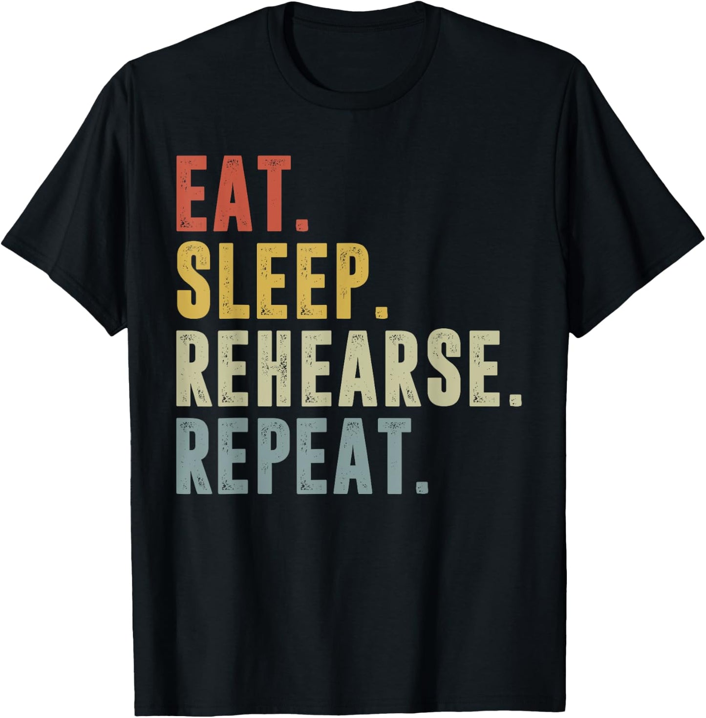 Eat Sleep Rehearse Repeat Funny Rehearsal Theatre Performer T-Shirt - T-Shirt | Black