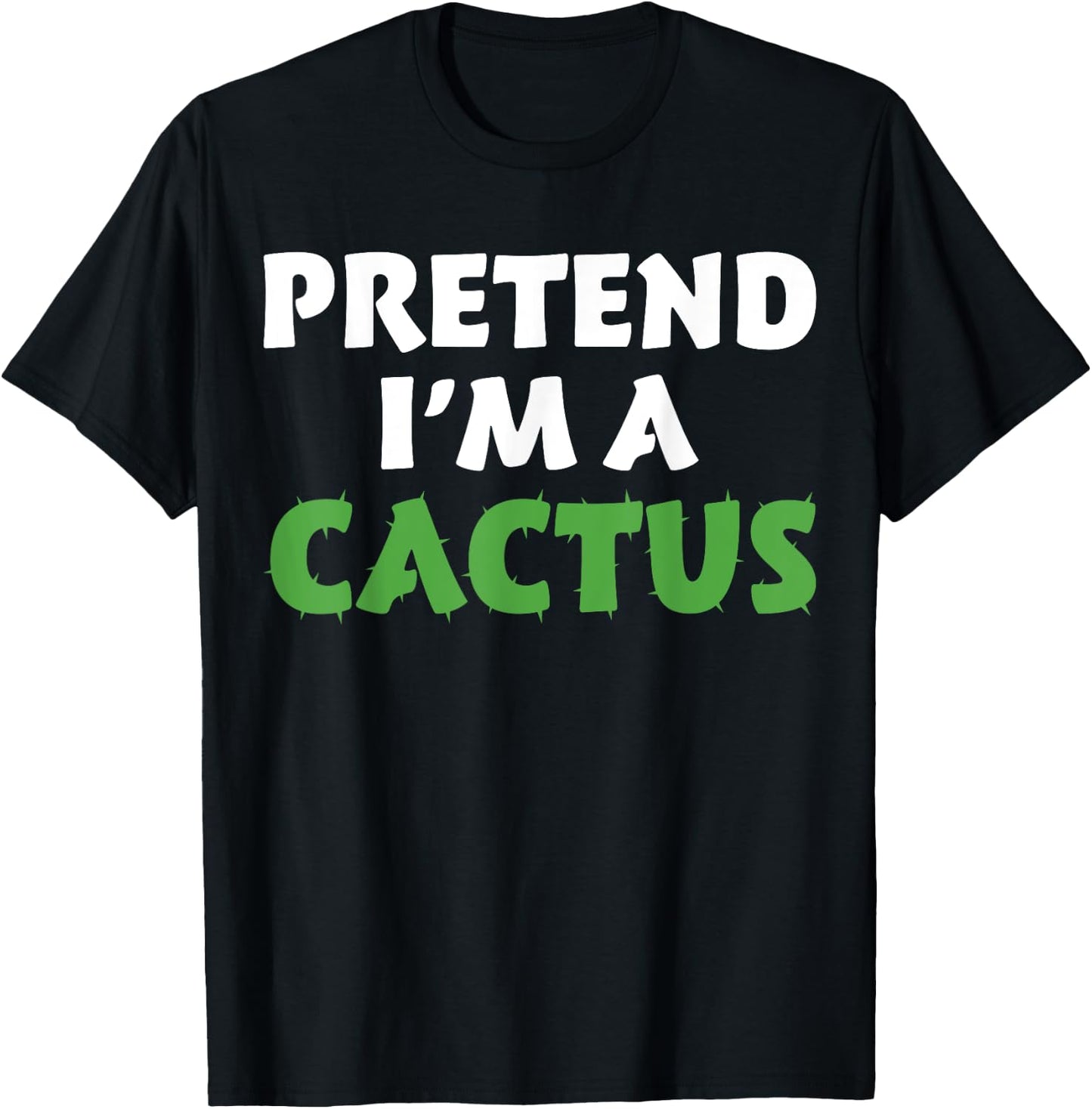 Cactus Shirts Funny Halloween Costume Pretend I'm A Cactus T-Shirt - T-Shirt | Black