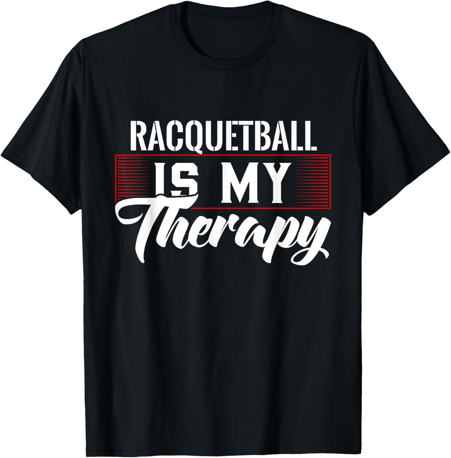 Racquetball Is My Therapy for Racquetball Players T-Shirt - T-Shirt | Black
