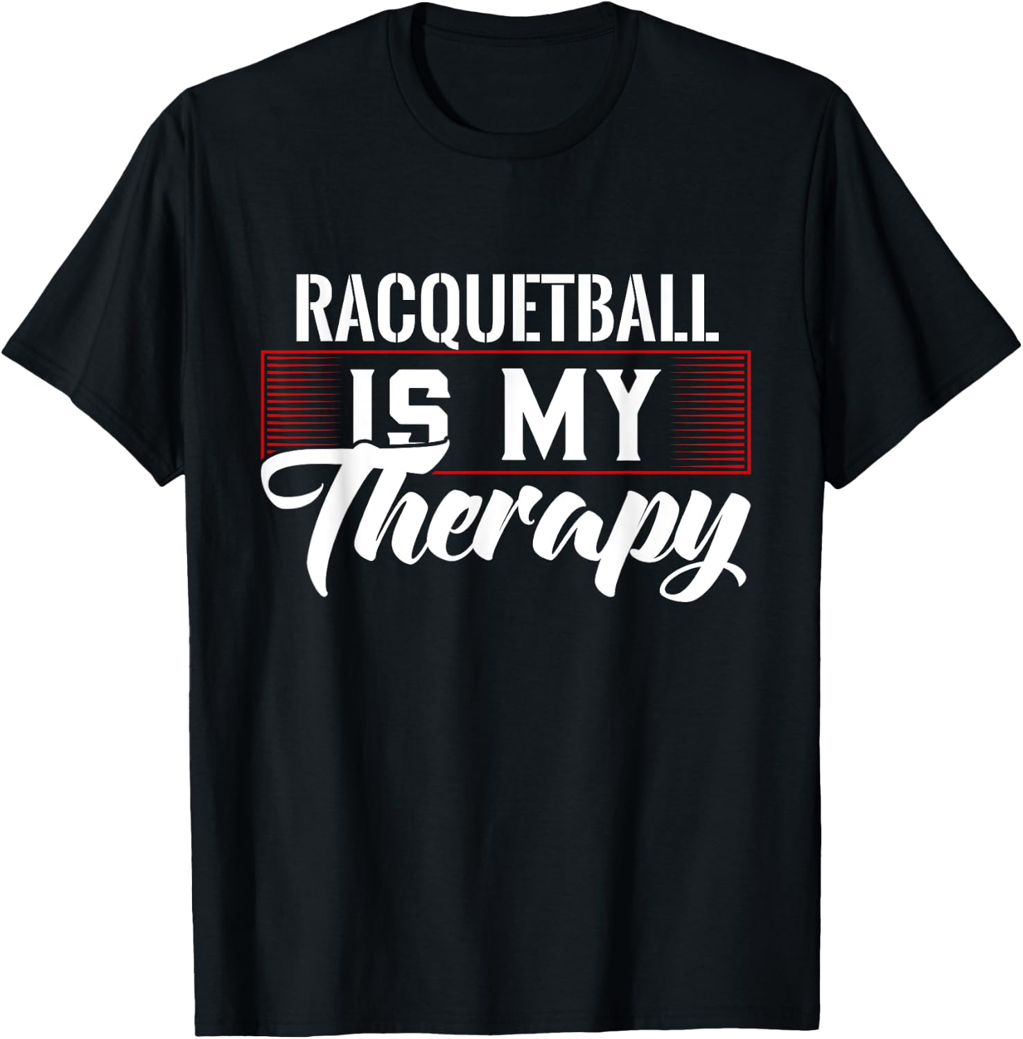 Racquetball Is My Therapy for Racquetball Players T-Shirt - T-Shirt | Black