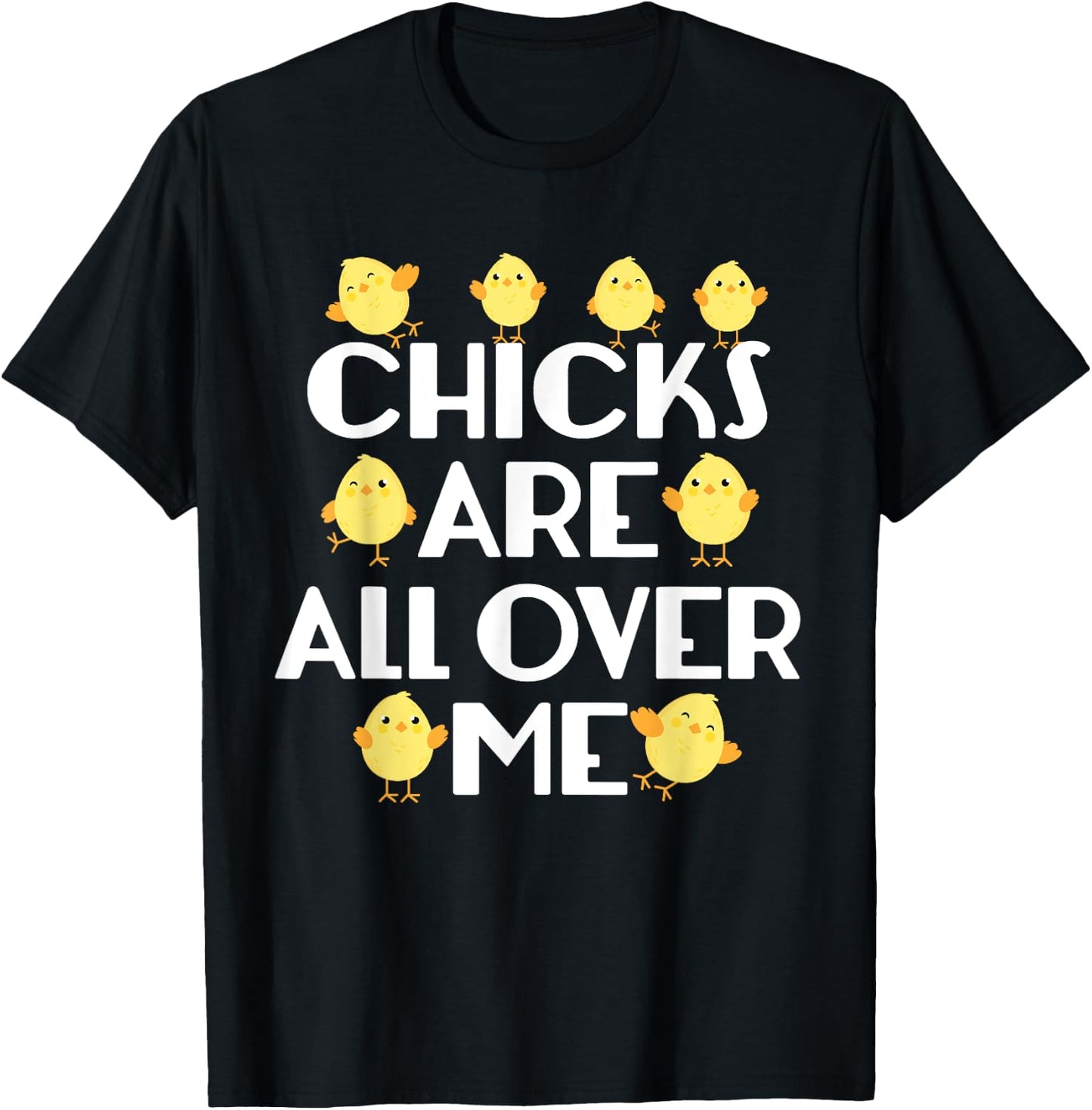 Chicks Are All Over Me Funny Easter T-Shirt - T-Shirt | Black