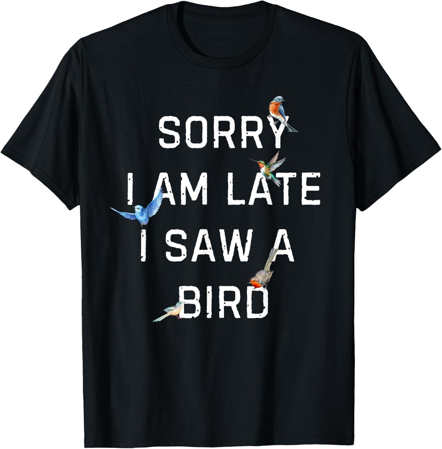 Sorry I Am Late I Saw a Bird Funny Birdwatching T-Shirt - T-Shirt | Black