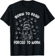 Born To Read Forced To Work Bookworm Librarian Retro Bookish T-Shirt - T-Shirt | Black