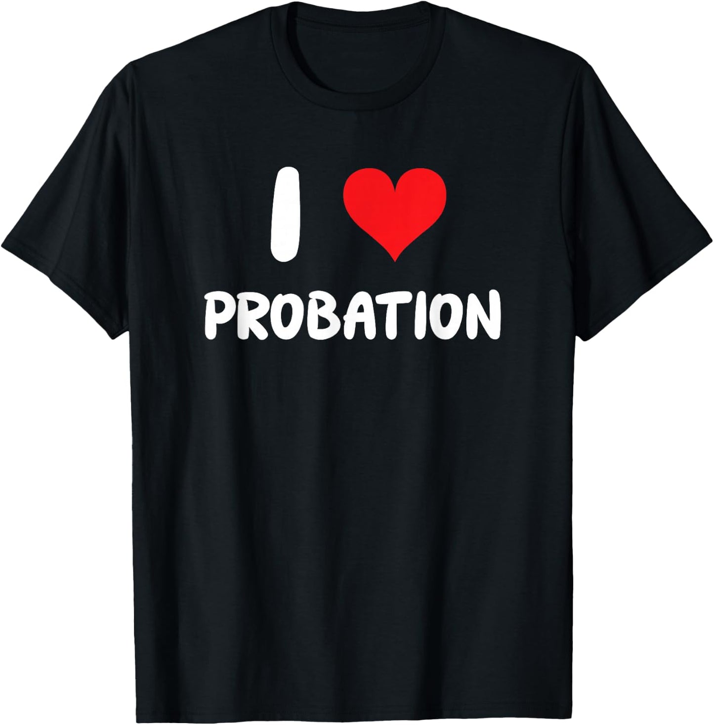 I Love Probation - Heart Officer Jail Convict Violation Law T-Shirt - T-Shirt | Black