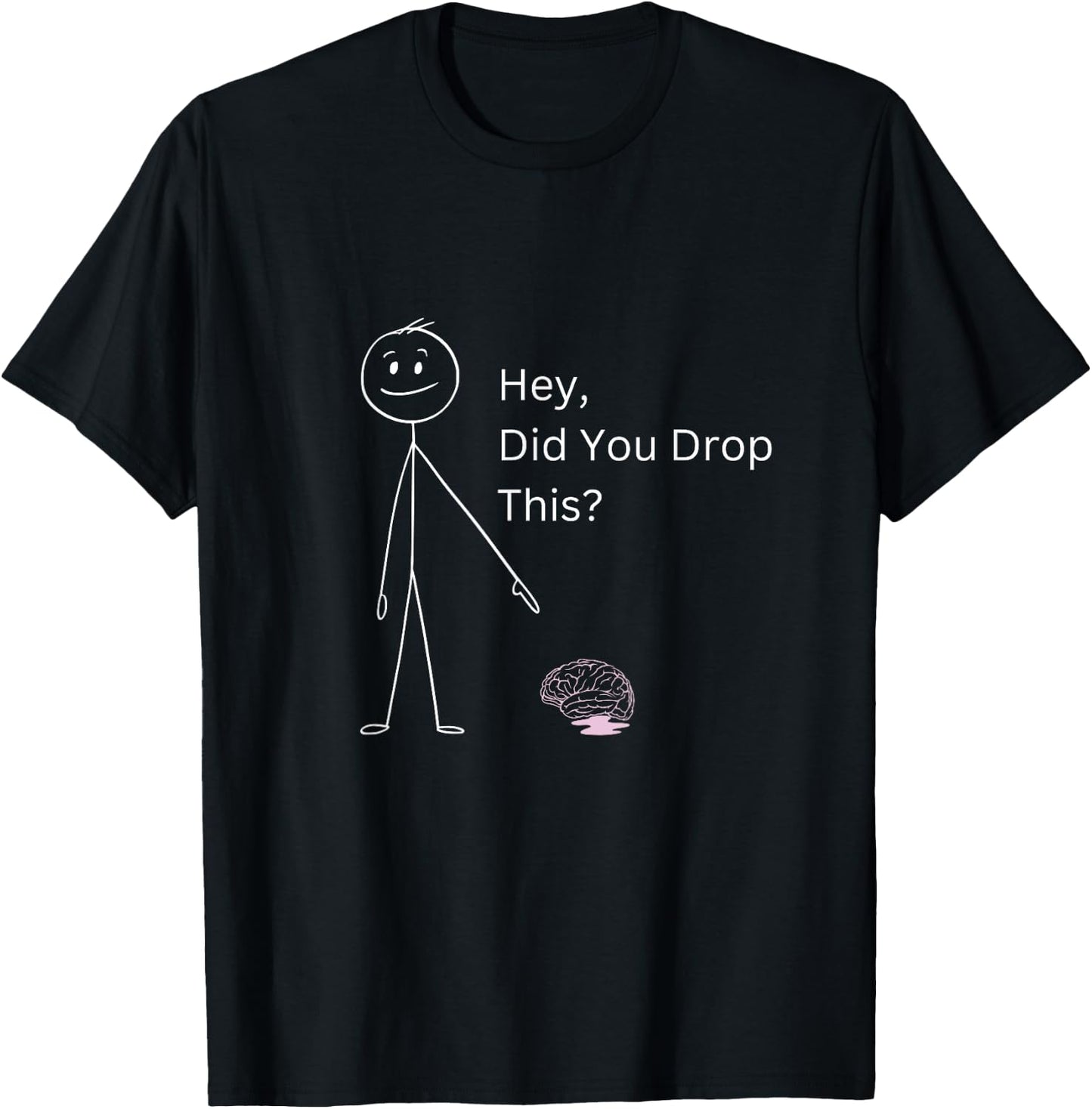 Hey, Did You Drop This Stick Man Figure Brain Sarcasm T-Shirt - T-Shirt | Black