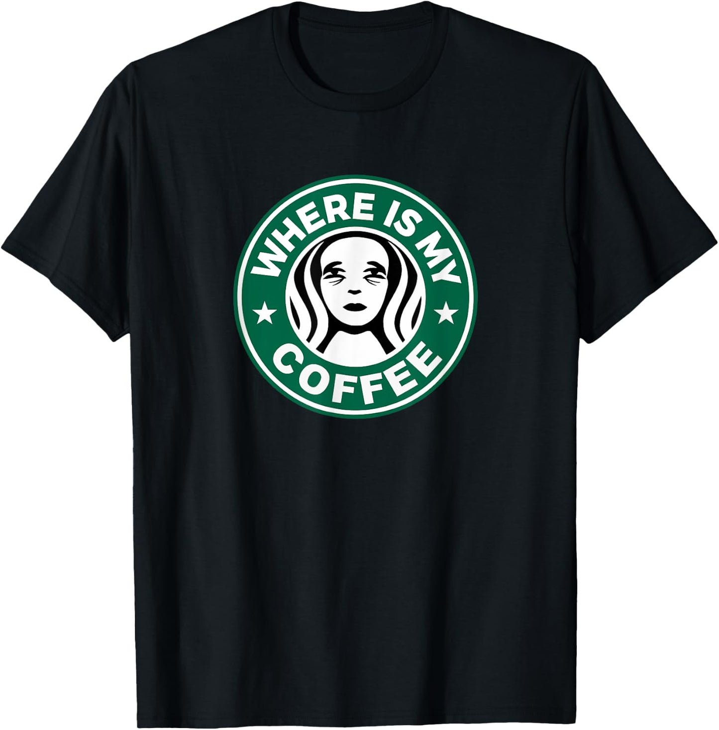 Where Is My Coffee, Hilarious Coffee Meme, Sarcastic Humor T-Shirt - T-Shirt | Black