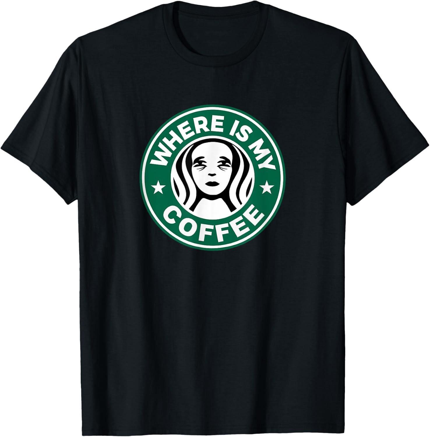 Where Is My Coffee, Hilarious Coffee Meme, Sarcastic Humor T-Shirt - T-Shirt | Black