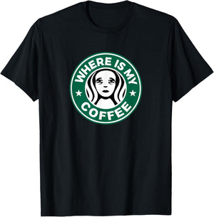 Where Is My Coffee, Hilarious Coffee Meme, Sarcastic Humor T-Shirt - T-Shirt | Black