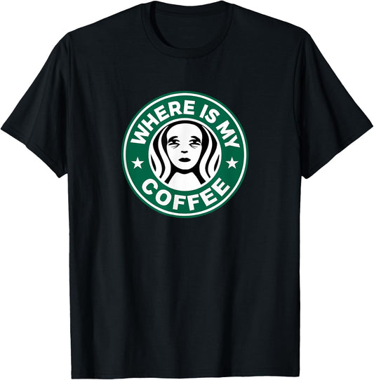 Where Is My Coffee, Hilarious Coffee Meme, Sarcastic Humor T-Shirt - T-Shirt | Black