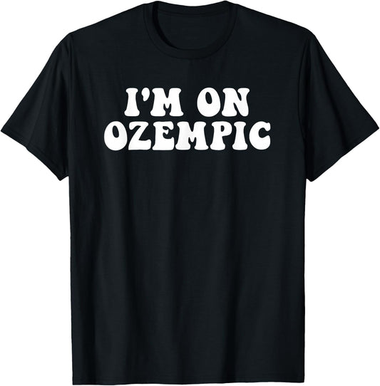 I'm On Ozempic Gifts & Shirts -Adults Classic Fit Black T-Shirt - T-Shirt | Black