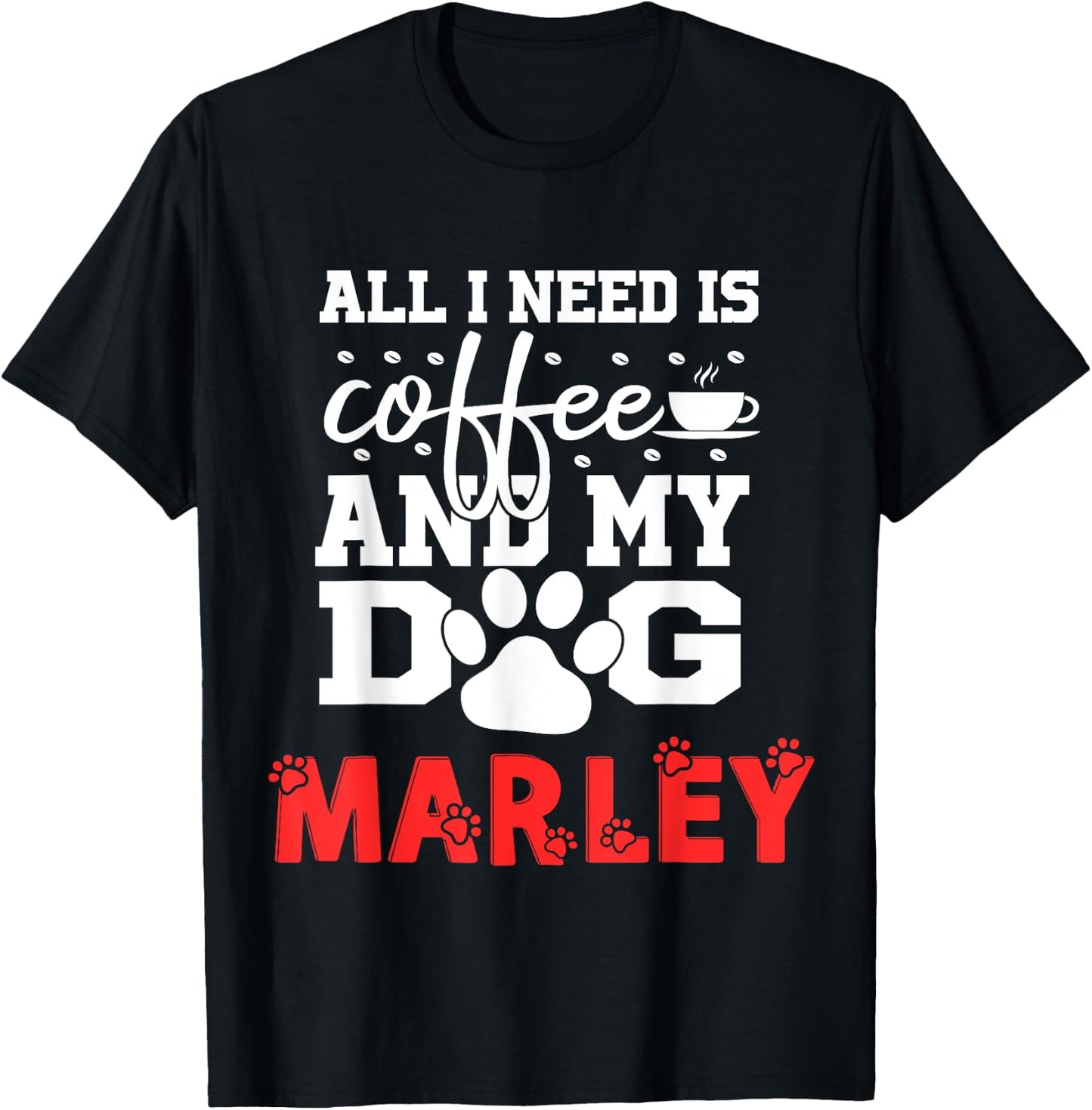 Dog Name Marley All In Need Is Coffee My Dog Named Marley T-Shirt - T-Shirt | Black