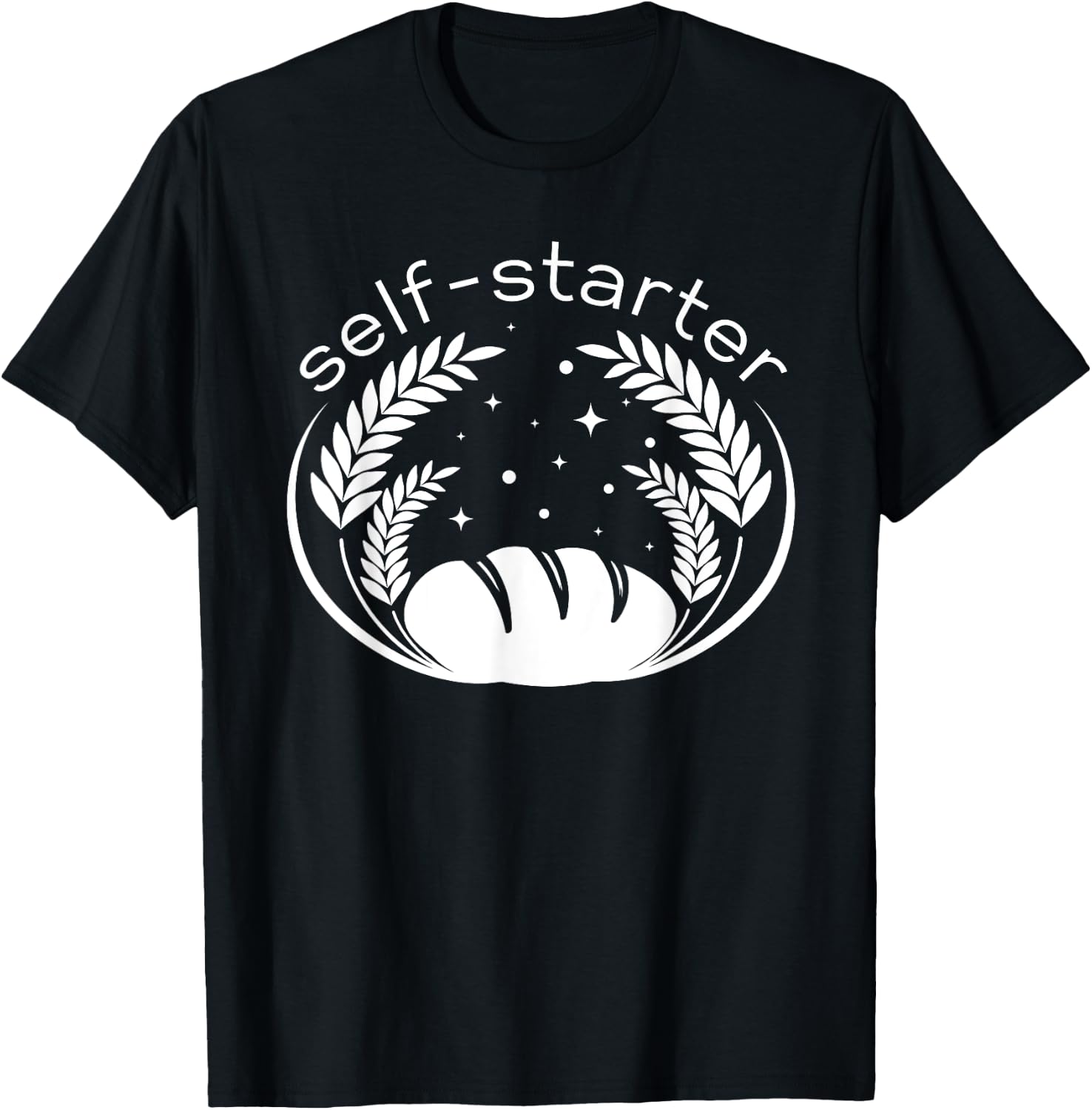 Funny Sourdough Pun Self Starter Bread Maker Baker Bread T-Shirt - T-Shirt | Black