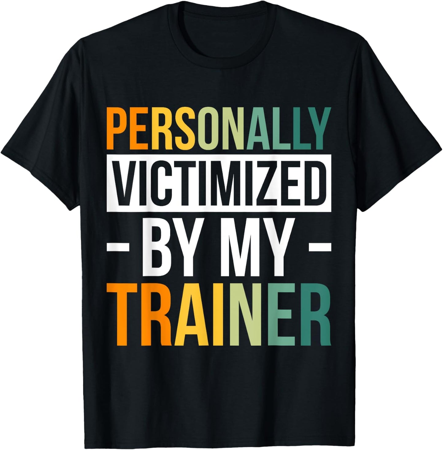 Personally Victimized By My Trainer T-Shirt - T-Shirt | Black