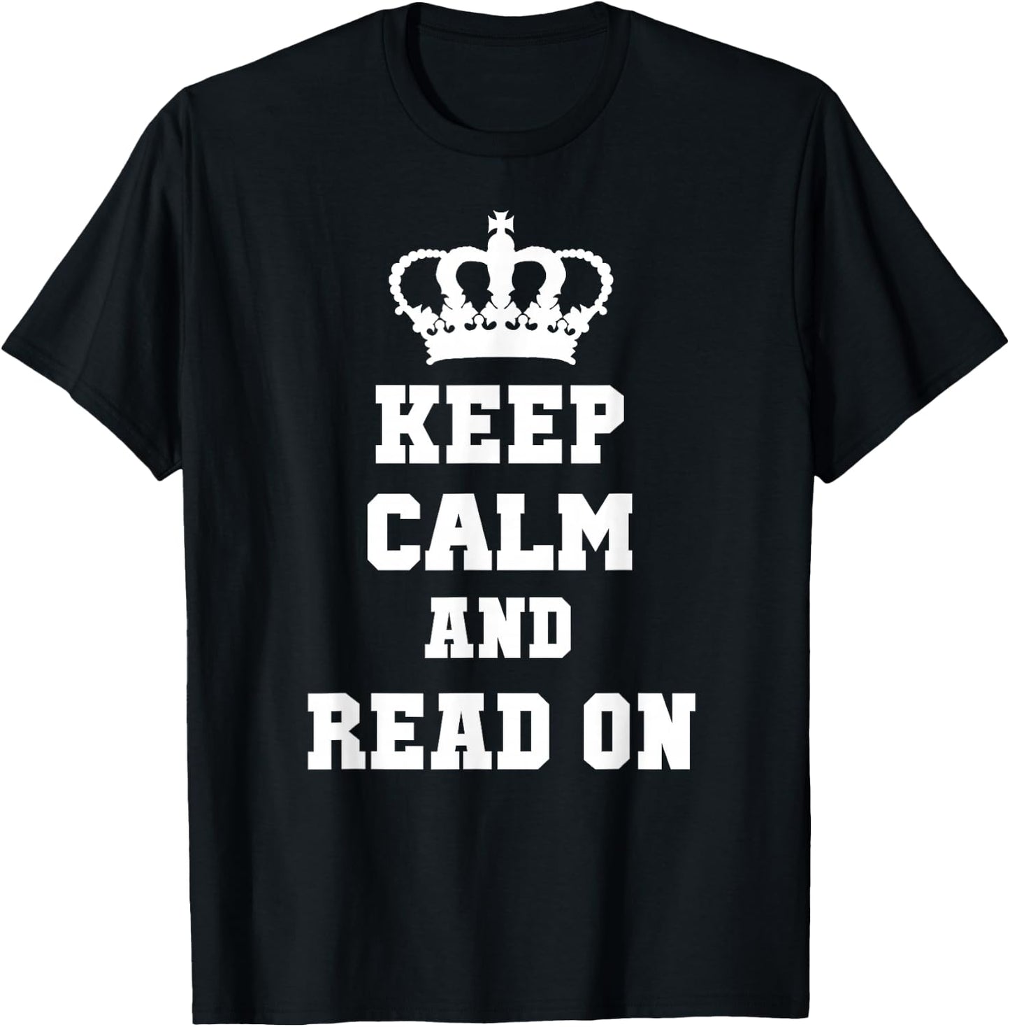 KEEP CALM AND READ ON: T Shirt for Readers T-Shirt - T-Shirt | Black