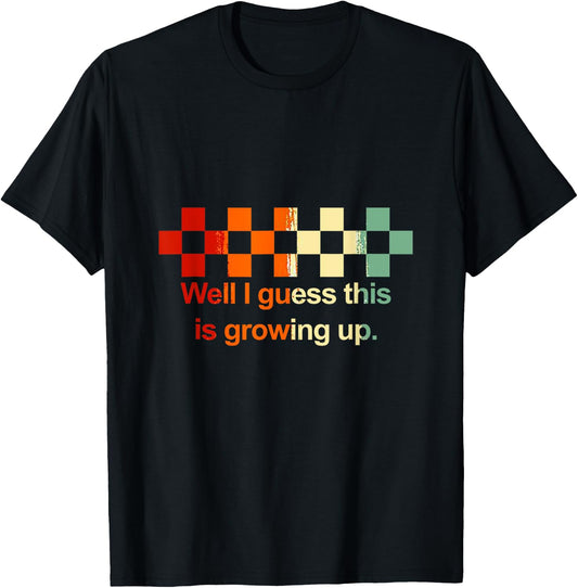 Well I Guess This Is Growing Up Vintage T-Shirt - T-Shirt | Black