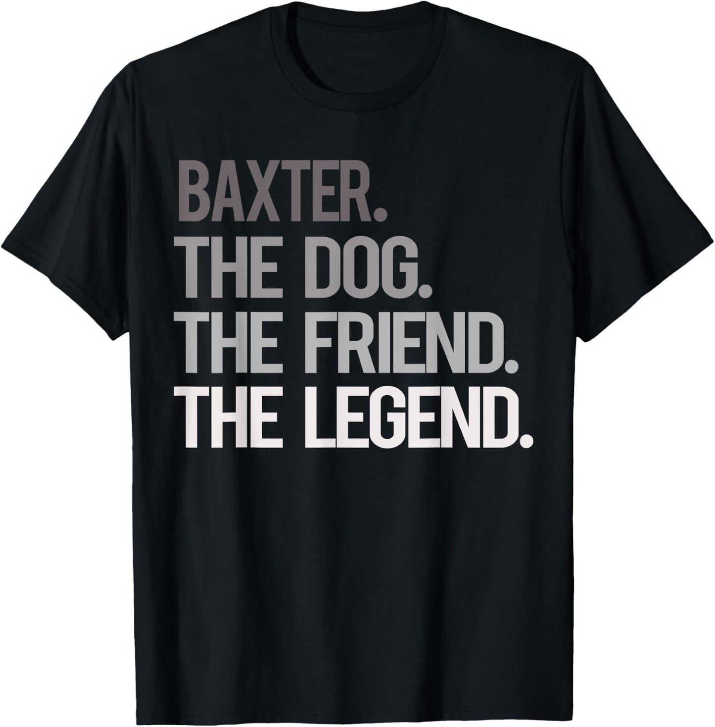 Baxter THE DOG THE FRIEND THE LEGEND - National Pet Day T-Shirt - T-Shirt | Black