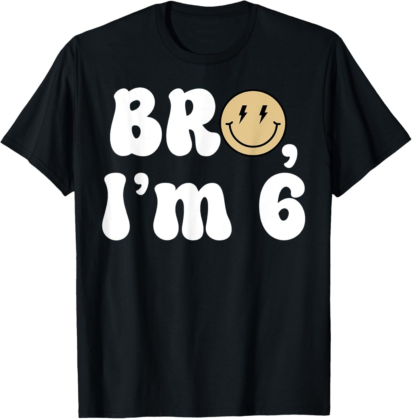 Bro I'm 6 Happy 6th Birthday Funny Smile Retro Birthday Boy T-Shirt - T-Shirt | Black