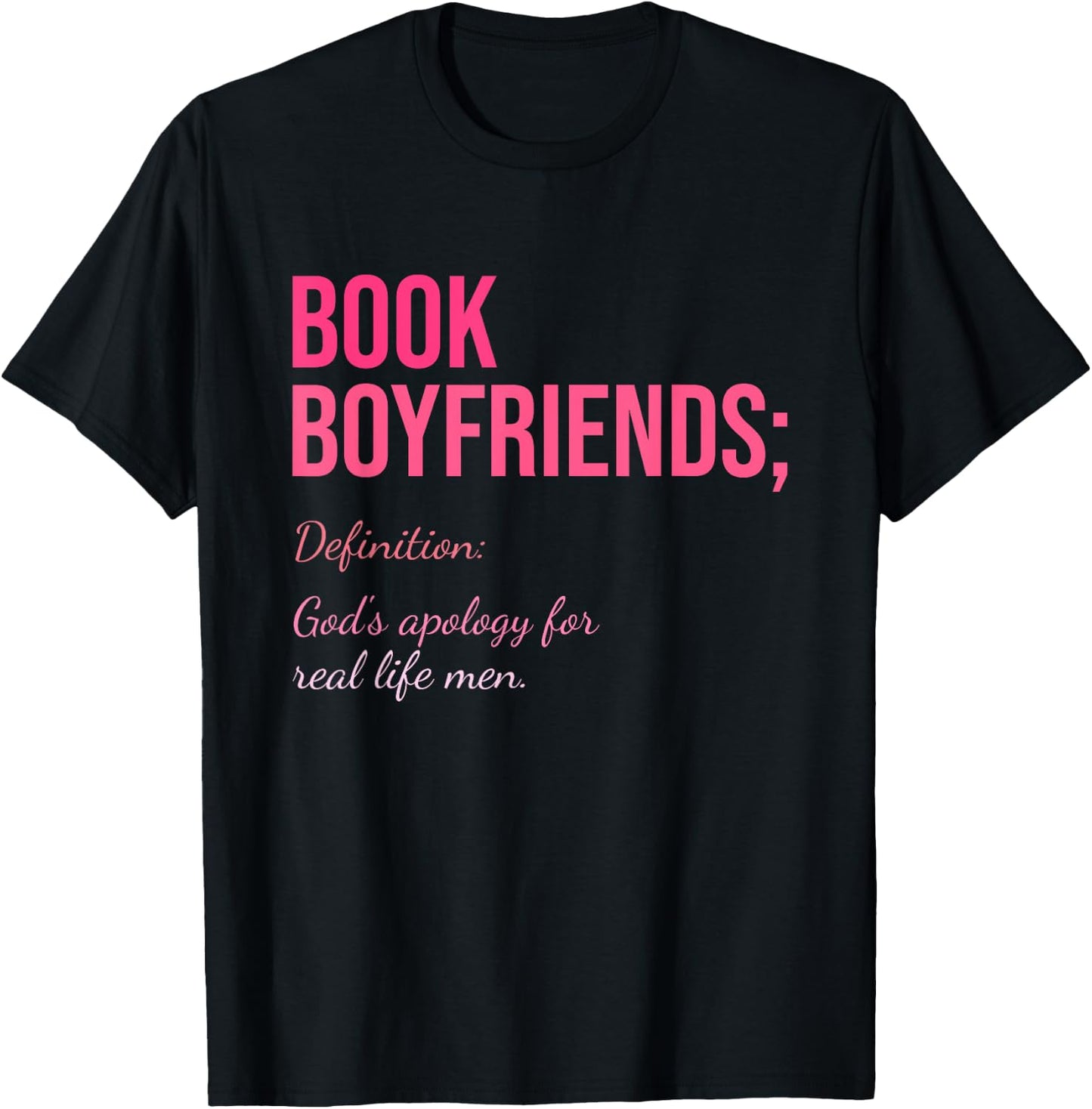 Book Boyfriends; Definition: God's Apology For Real Life Men T-Shirt - T-Shirt | Black