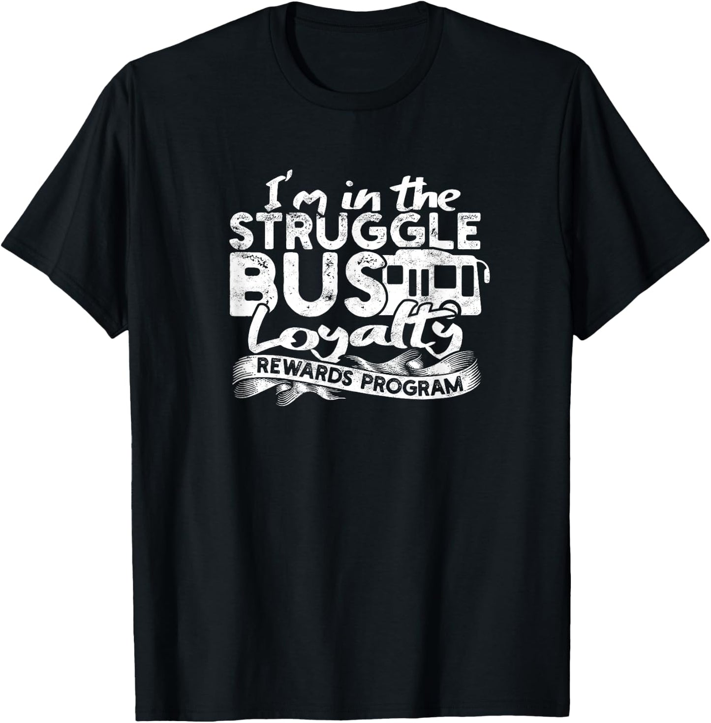 Struggle Bus Loyalty Rewards Program T-Shirt - T-Shirt | Black