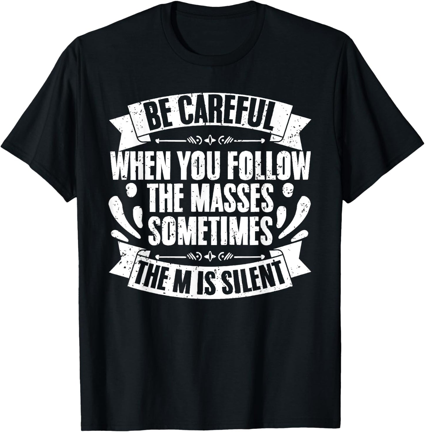 Funny Be Careful When You Follow The Masses Sometimes The M T-Shirt - T-Shirt | Black