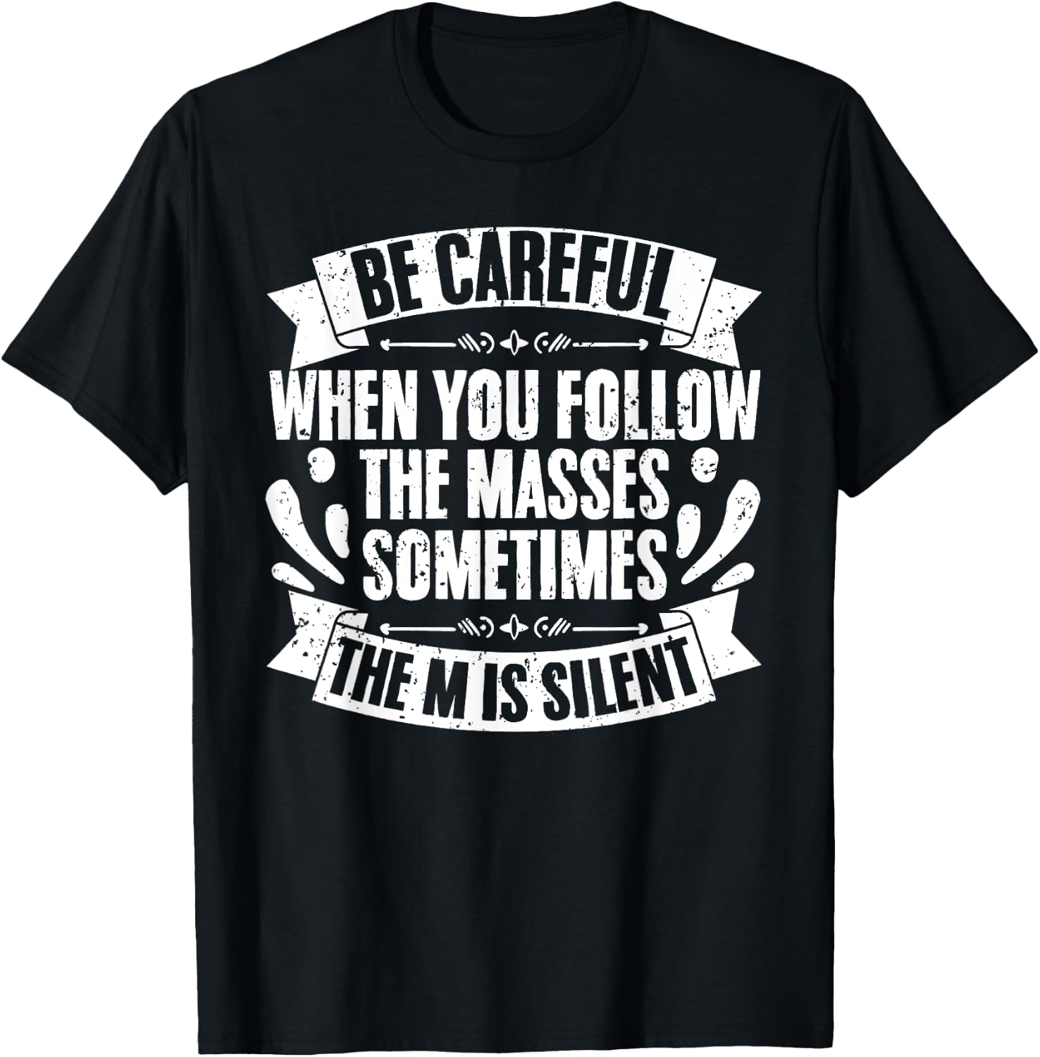Funny Be Careful When You Follow The Masses Sometimes The M T-Shirt - T-Shirt | Black