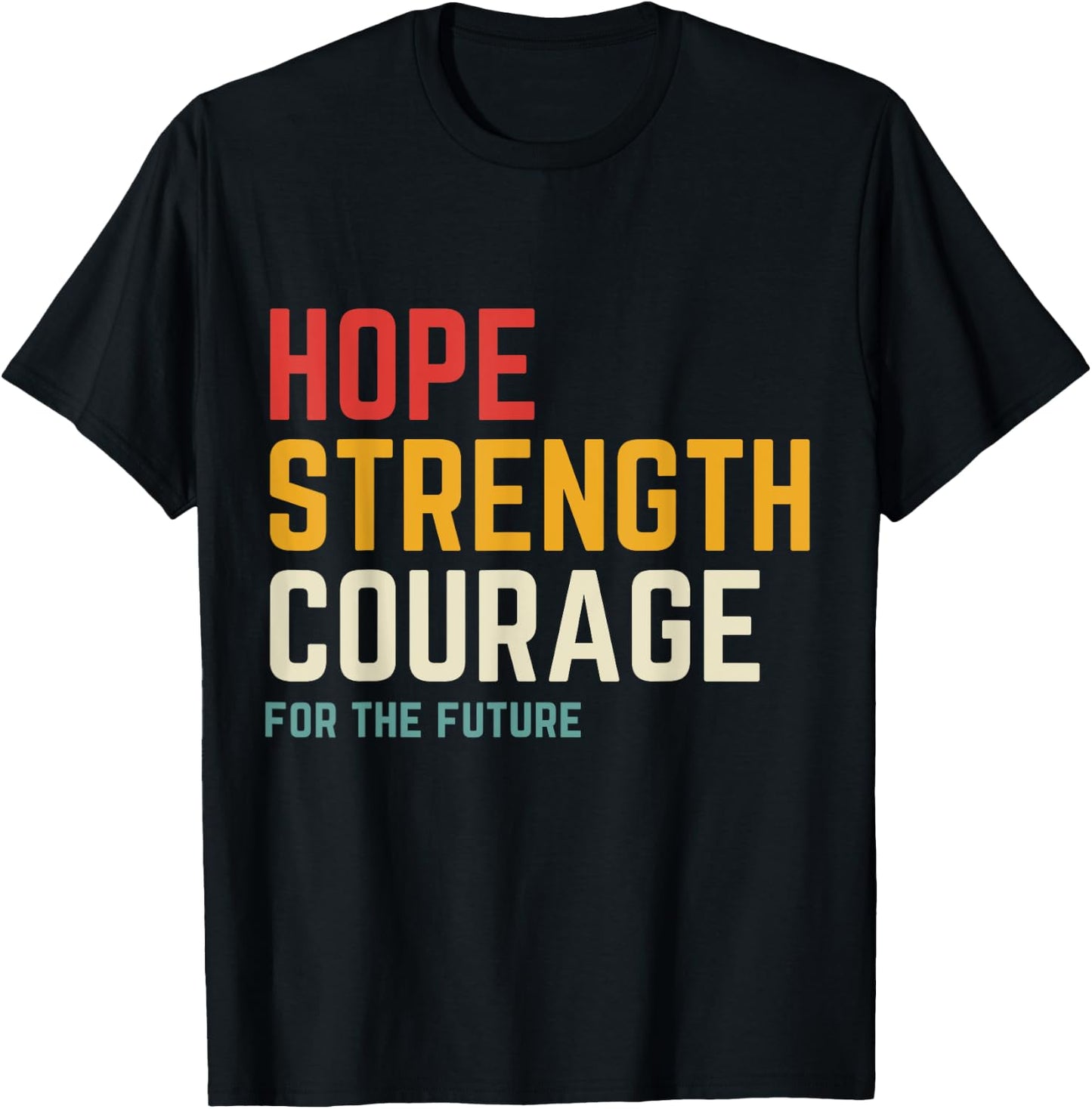Hope Strength Courage For The Future T-Shirt - T-Shirt | Black