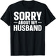 Sorry About My Husband T-Shirt - T-Shirt | Black