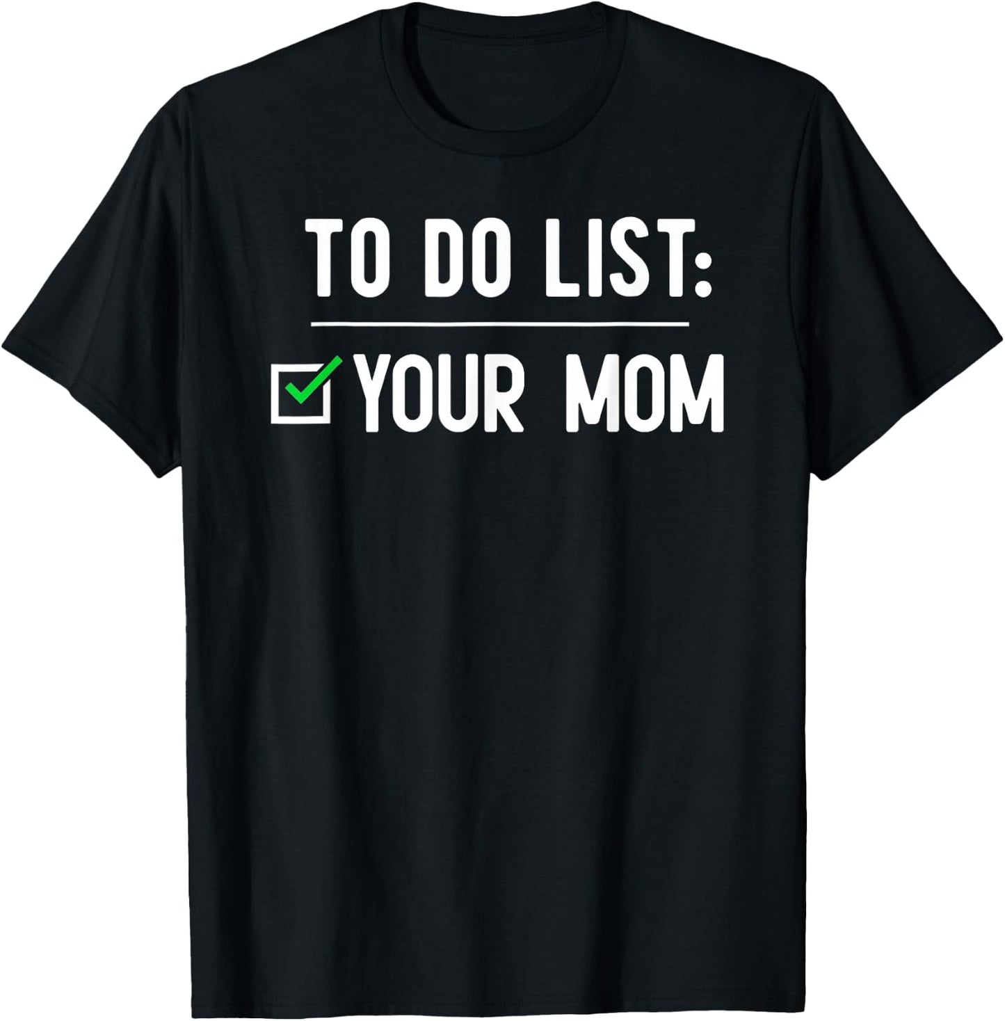 to Do List Your Mom T-Shirt - T-Shirt | Black
