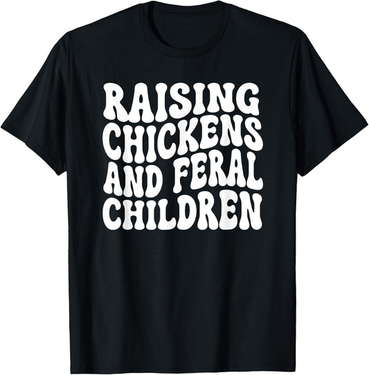 Raising Chickens and Feral Children Funny Farm mom T-Shirt - T-Shirt | Black