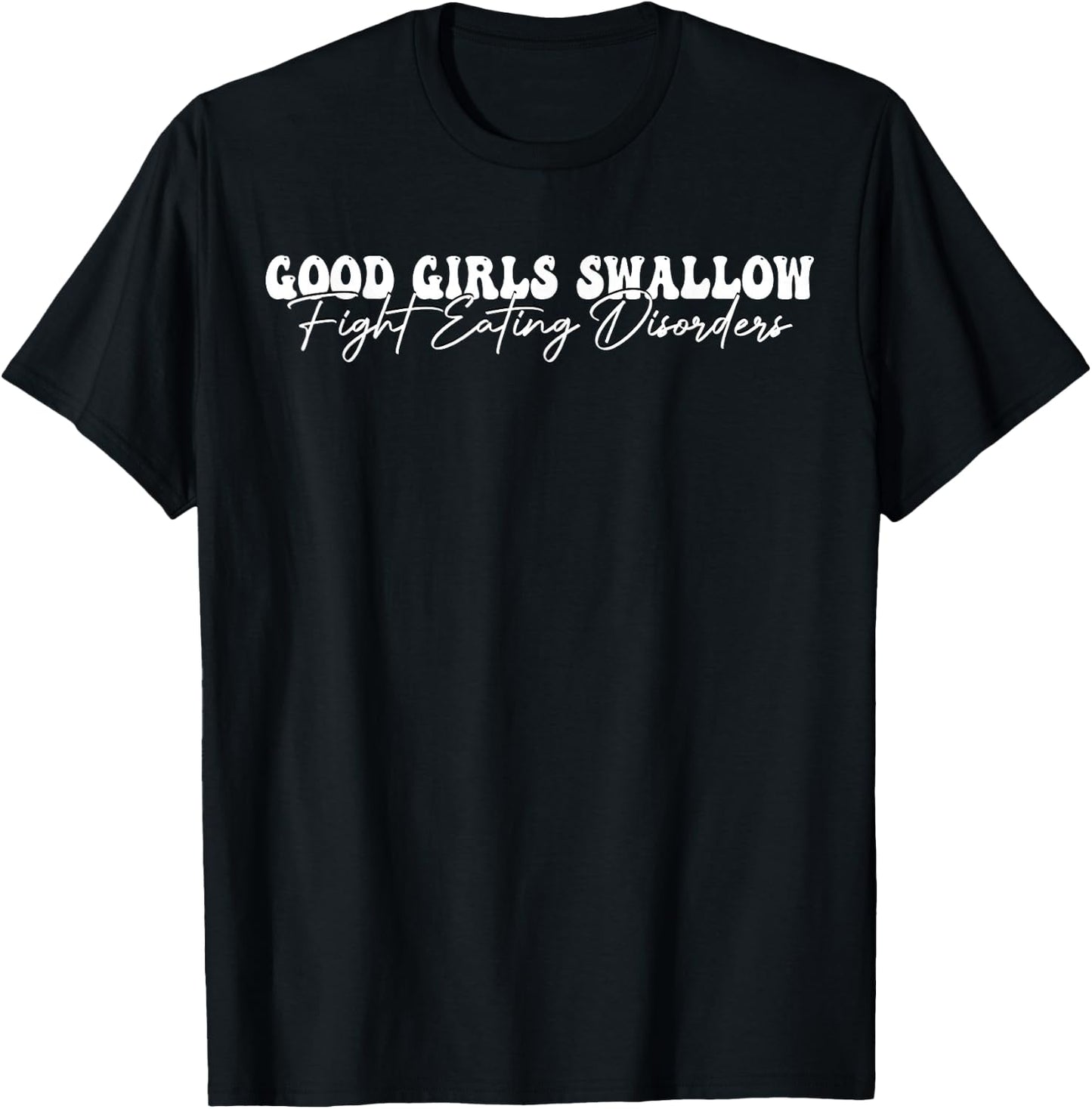 Good Girls Swallow Fight Eating Disorders T-Shirt - T-Shirt | Black