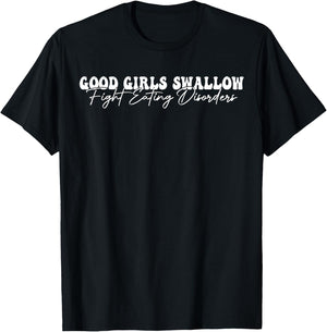 Good Girls Swallow Fight Eating Disorders T-Shirt - T-Shirt | Black