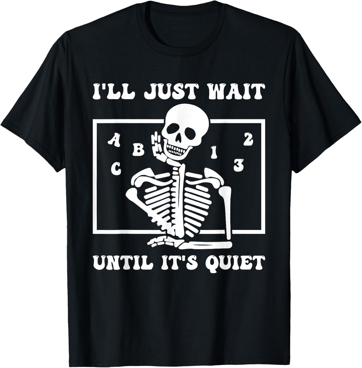I'll Just Wait Until It's Quiet Funny Teacher Funny Teacher Men Women T-Shirt - T-Shirt | Black