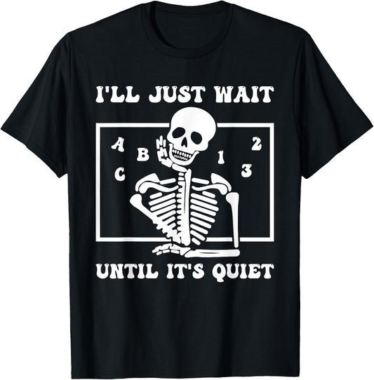 I'll Just Wait Until It's Quiet Funny Teacher Funny Teacher Men Women T-Shirt - T-Shirt | Black