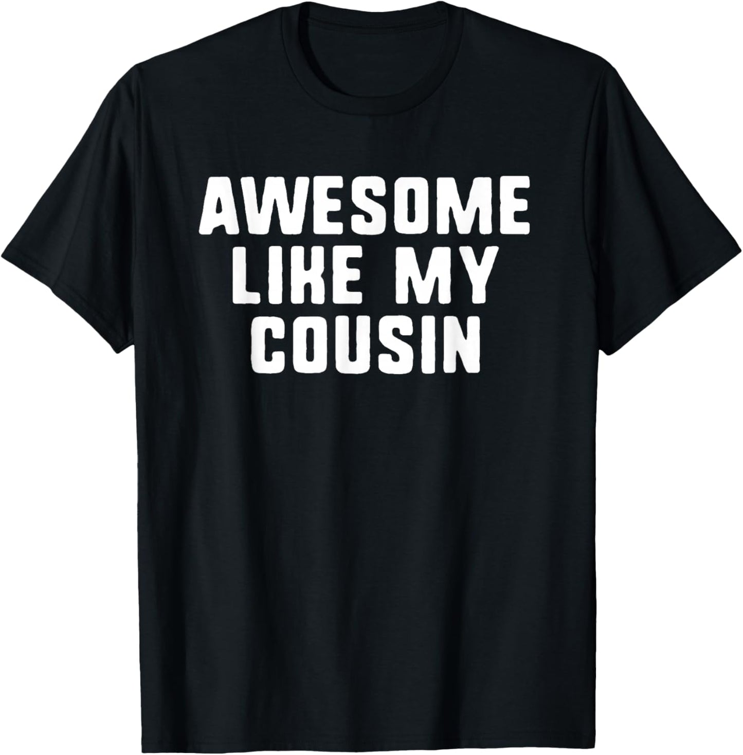 Awesome Like My Cousin Cool Funny T-Shirt - T-Shirt | Black