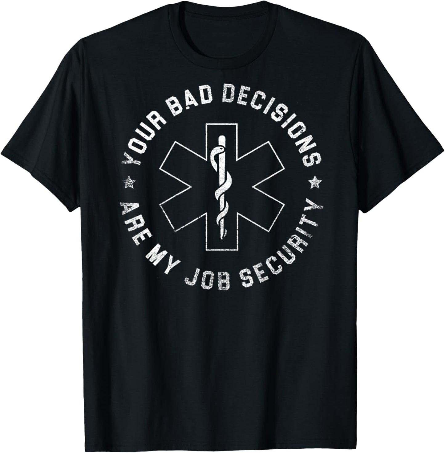 Your Bad Decisions Are My Job Security (on back) T-Shirt - T-Shirt | Black