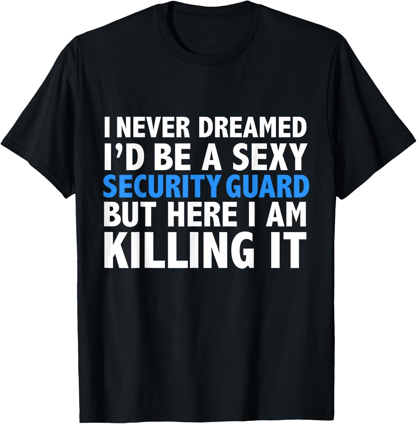 Never Dreamed I'd be a Sexy Security Guard Funny T-Shirt - T-Shirt | Black